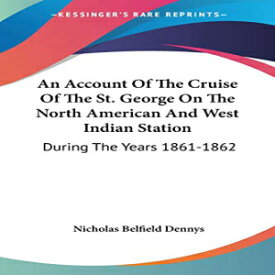 洋書 Paperback, An Account Of The Cruise Of The St. George On The North American And West Indian Station: During The Years 1861-1862