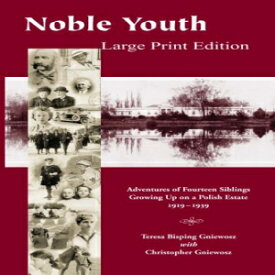 洋書 Paperback, Noble Youth - Large Print Edition: Adventures of Fourteen Siblings Growing Up on a Polish Estate 1919-1939