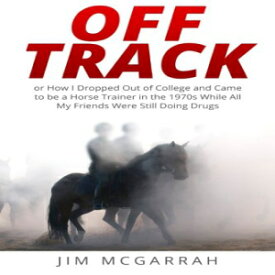 洋書 Off Track: or How I Dropped Out of College and Came to be a Horse Trainer in the 1970s While All My Friends Were Still Doing Drugs