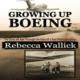 洋書 Paperback, Growing Up Boeing: The Early Jet Age Through the Eyes of a Test Pilot's Daughter
