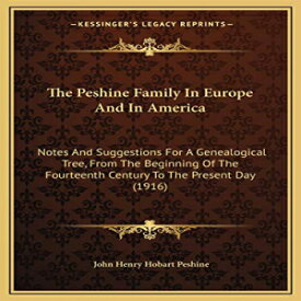 洋書 Paperback, The Peshine Family In Europe And In America: Notes And Suggestions For A Genealogical Tree, From The Beginning Of The Fourteenth Century To The Present Day (1916)