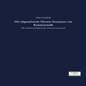 洋書 Die stigmatisierte Therese Neumann von Konnersreuth: Die Glaubwürdigkeit der Therese Neumann (German Edition)