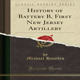 洋書 History of Battery B, First New Jersey Artillery (Classic Reprint)