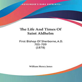 洋書 Paperback, The Life And Times Of Saint Aldhelm: First Bishop Of Sherborne, A.D. 705-709 (1878)