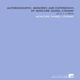 洋書 Autobiography, Memories and Experiences of Moncure Daniel Conway: (V.2 ) (1904)