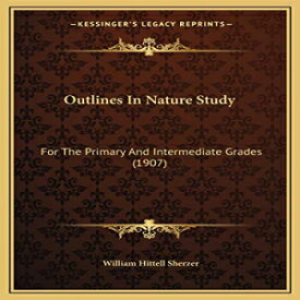 洋書 Paperback, Outlines In Nature Study: For The Primary And Intermediate Grades (1907)