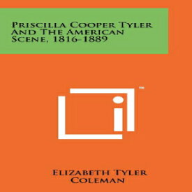 洋書 Priscilla Cooper Tyler And The American Scene, 1816-1889