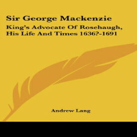 洋書 Paperback, Sir George Mackenzie: King's Advocate Of Rosehaugh, His Life And Times 1636?-1691