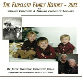 洋書 The Faircloth Family History - 2012 BW: William Faircloth I & Edward Farecloth Lineages