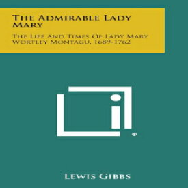 洋書 Paperback, The Admirable Lady Mary: The Life and Times of Lady Mary Wortley Montagu, 1689-1762