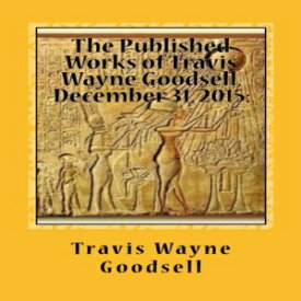 洋書 Paperback, The Published Works of Travis Wayne Goodsell, December 31, 2015:: A Bibliography