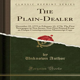 洋書 Paperback, The Plain-Dealer: December 25, 1775 to February 12, 1776; The First Newspaper in New Jersey; Now First Printed From an Unique Contemporaneous Manuscript Copy (Classic Reprint)
