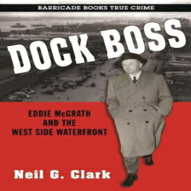 洋書 Dock Boss: Eddie McGrath and the West Side Waterfront
