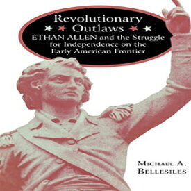 洋書 Revolutionary Outlaws: Ethan Allen and the Struggle for Independence on the Early American Frontier