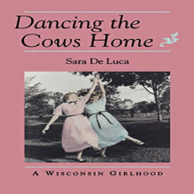 洋書 Dancing the Cows Home: A Wisconsin Girlhood (Midwest Reflections)