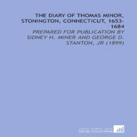 洋書 The Diary of Thomas Minor, Stonington, Connecticut, 1653-1684: Prepared for Publication by Sidney H. Miner and George D. Stanton, Jr (1899)