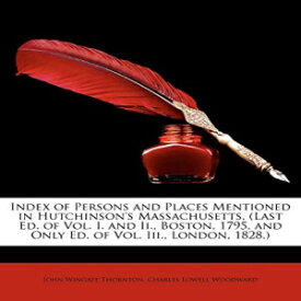 洋書 Paperback, Index of Persons and Places Mentioned in Hutchinson's Massachusetts, (Last Ed. of Vol. I. and II., Boston, 1795, and Only Ed. of Vol. III., London, 18