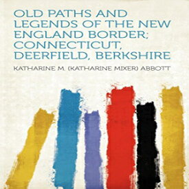 洋書 Old Paths and Legends of the New England Border; Connecticut, Deerfield, Berkshire