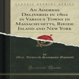 洋書 An Address Delivered in 1802 in Various Towns in Massachusetts, Rhode Island and New York (Classic Reprint)