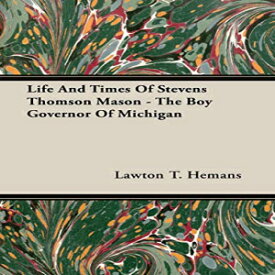 洋書 Paperback, Life And Times Of Stevens Thomson Mason - The Boy Governor Of Michigan