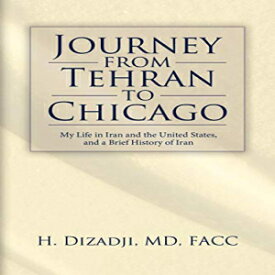 洋書 Journey from Tehran to Chicago: My Life in Iran and the United States, and a Brief History of Iran