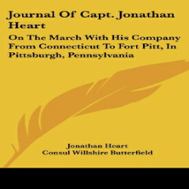 洋書 Journal Of Capt. Jonathan Heart: On The March With His Company From Connecticut To Fort Pitt, In Pittsburgh, Pennsylvania