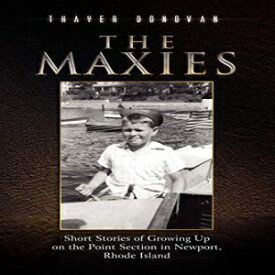 洋書 The Maxies: Other Short Stories of Growing Up on the Point Section on Newport, Rhode Island