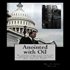 洋書 Anointed with Oil: My journey with faith from the oilfields of Michigan to the legislative halls of Washington DC ..... and back again.