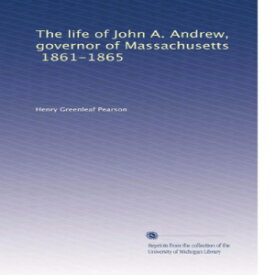 洋書 Paperback, The life of John A. Andrew, governor of Massachusetts, 1861-1865 (Volume 2)