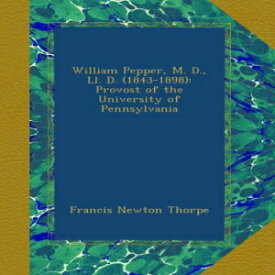 洋書 Paperback, William Pepper, M. D., Ll. D. (1843-1898): Provost of the University of Pennsylvania