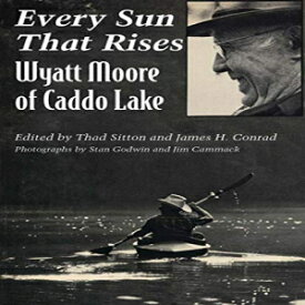 洋書 Every Sun That Rises: Wyatt Moore of Caddo Lake