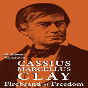 m The University Press of Kentucky Cassius Marcellus Clay: Firebrand of Freedom