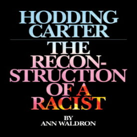 洋書 Hodding Carter: The Reconstruction of a Racist