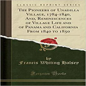 洋書 The Pioneers of Unadilla Village, 1784-1840, And, Reminiscences of Village Life and of Panama and California From 1840 to 1850 (Classic Reprint)