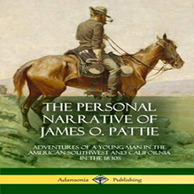 洋書 The Personal Narrative of James O. Pattie: Adventures of a Young Man in the American Southwest and California in the 1830s