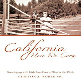 洋書 California Here We Come: Growing up with faith from East to West in the 1940s