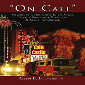 洋書 On Call: Memoirs of a Firefighter in Las Vegas, Nevada, Firefighter Paramedic & Arson Investigator