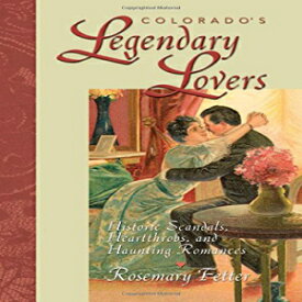 洋書 Colorado's Legendary Lovers: Historic Scandals, Heartthrobs, and Haunting Romances