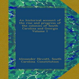 洋書 An historical account of the rise and progress of the colonies of South Carolina and Georgia Volume 1