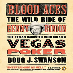 m Blood Aces: The Wild Ride of Benny Binion, the Texas Gangster Who Created Vegas Poker