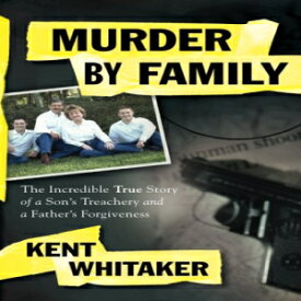 洋書 Murder by Family: The Incredible True Story of a Son's Treachery and a Father's Forgiveness