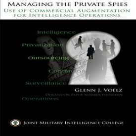 洋書 Paperback, Managing the Private Spies: The Use of Commercial Augmentation for Intelligence Operations