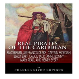 洋書 Real Pirates of the Caribbean: Blackbeard, Sir Francis Drake, Captain Morgan, Black Bart, Calico Jack, Anne Bonny, Mary Read, and Henry Every