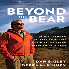 洋書 Beyond the Bear: How I Learned to Live and Love Again after Being Blinded by a Bear