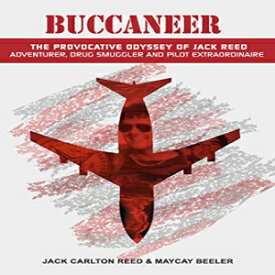 洋書 Buccaneer: The Provocative Odyssey of Jack Reed, Adventurer, Drug Smuggler and Pilot Extraordinaire