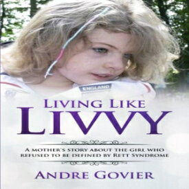 洋書 Living Like Livvy: A Mother's Story About the Girl Who Refused to be Defined by Rett Syndrome