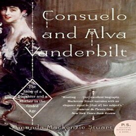 洋書 Consuelo and Alva Vanderbilt: The Story of a Daughter and a Mother in the Gilded Age