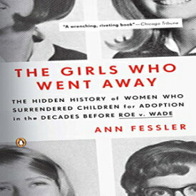 洋書 The Girls Who Went Away: The Hidden History of Women Who Surrendered Children for Adoption in the Decades Before Roe v. Wade