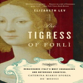 洋書 The Tigress of Forli: Renaissance Italy's Most Courageous and Notorious Countess, Caterina Riario Sforza de' Medici