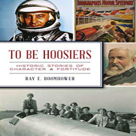 洋書 Paperback, To Be Hoosiers: Historic Stories of Character and Fortitude